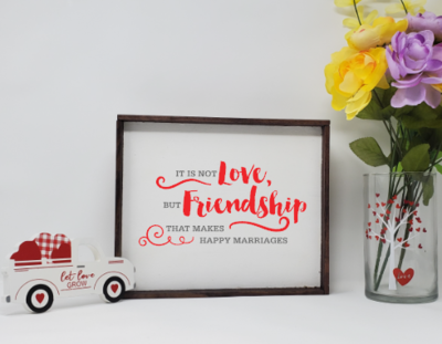 It's Not Love But Friendship That Makes Happy Marriages Wooden Farmhouse Sign