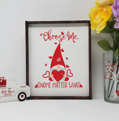 Choose Me Gnome Matter What Wooden Farmhouse Valentines Sign