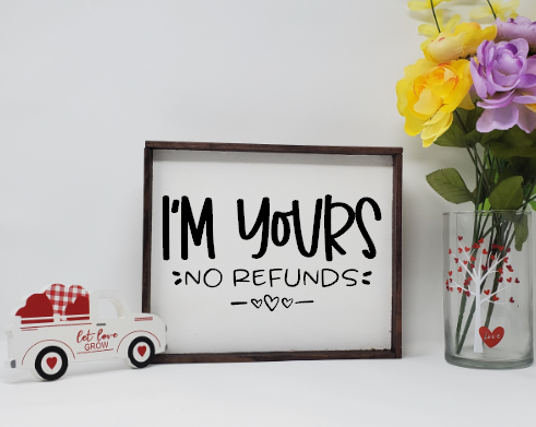 I&#39;m Yours No Refunds Wooden Farmhouse Valentines Sign