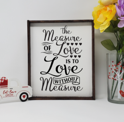 The Measure of Love is to Love Without Measure Wooden Farmhouse Sign