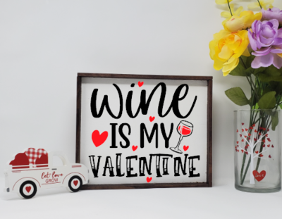 Wine Is My Valentine Handcrafted Wooden Farmhouse Sign