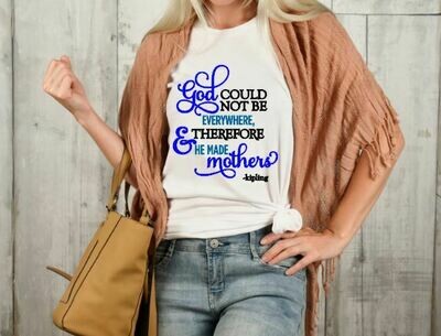 God Could Not Be Everywhere and Therefore He Made Mothers, Graphic Tee, Mother&#39;s Day Gift