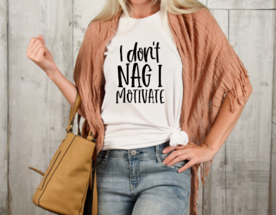 I Don&#39;t Nag I Motivate Graphic Tee
