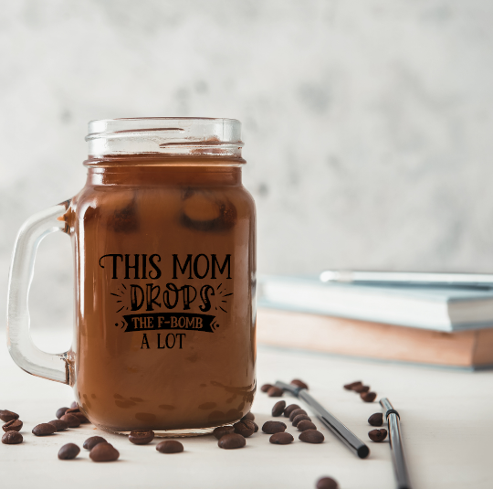 Mason Jar Coffee Cup for Mom, This Mom Drops the F-Bomb