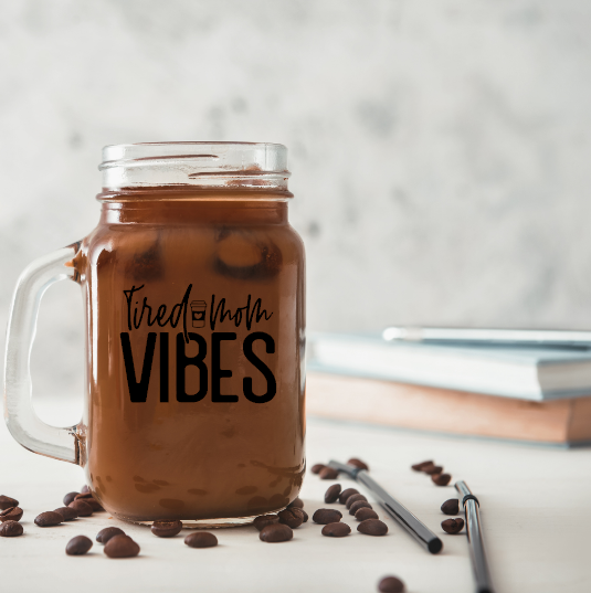 Tired Mom Vibes Mason Jar Coffee Cup