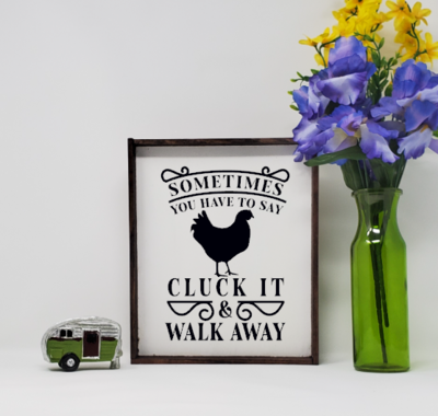Cluck It and Walk Away Handcrafted Chicken Farmhouse Sign