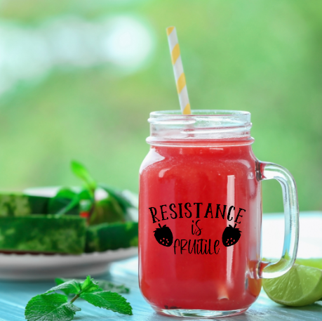 Mason Jar Glass, Resistance is Fruitile