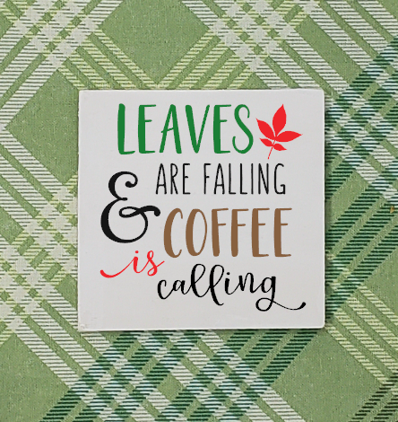 Tiered Tray Sign, Leaves are Falling and Coffee is Calling Handcrafted Farmhouse Sign
