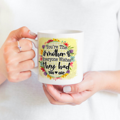 You&#39;re The Mother Everyone Wishes They Had