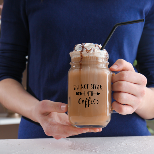 Do Not Speak Until Coffee Mason Jar Coffee Cup