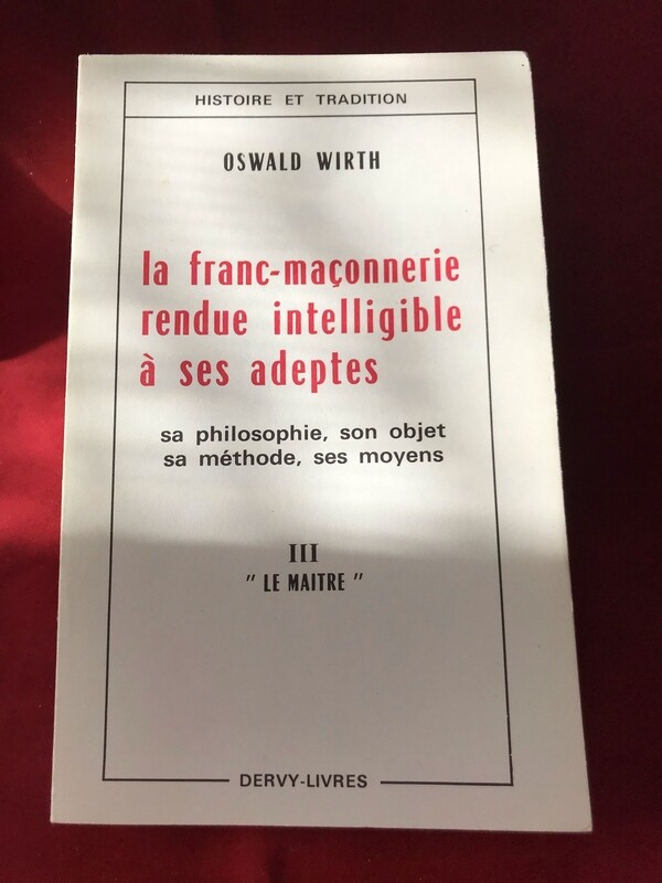 La Franc-Maçonnerie rendue intelligible à ses adeptes (le Maître)