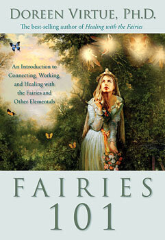 Fairies 101:  An Introduction to Connecting, Working and Healing with the Fairies and Other Elementals