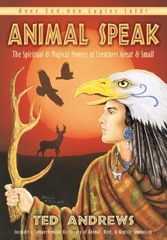 Animal Speaks - The Spiritual & Magical Powers of Creatures Great and Small by Ted Andrews