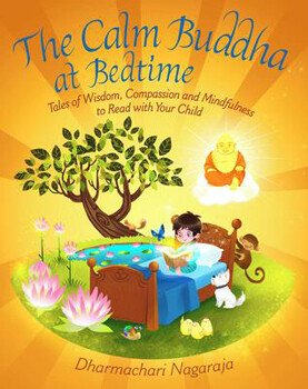The Calm Buddha at Bedtime:  Tales of Wisdom, Compassion and Mindfulness to Read to Your Children