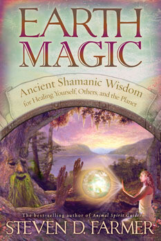 Earth Magic:  Ancient Shamanic Wisdom for Healing Yourself, Others and the Planet
