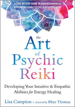 The Art of Psychic Reiki:  Developing Your Intuitive and Psychic Abilities for Energy Healing