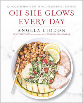 Oh She Glows Every Day:  Quick and Simply Satisfying Plant Based Recipes