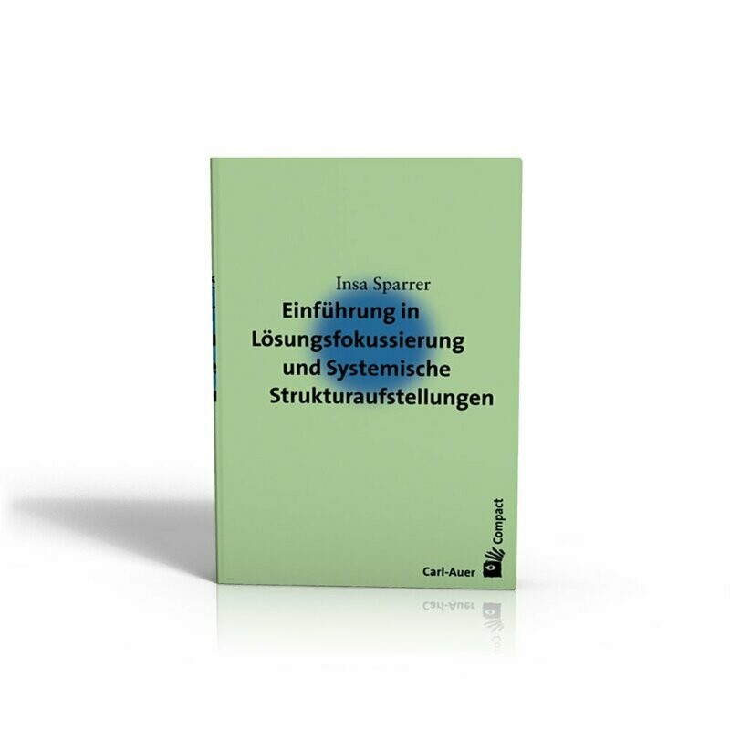 Einführung in Lösungsfokussierung und Systemische Strukturaufstellungen Einführung in Lösungsfokussierung und Systemische Strukturaufstellungen