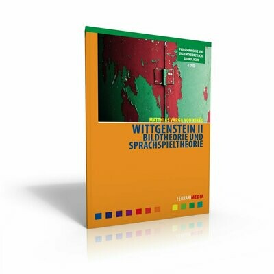 Wittgenstein II - Bildtheorie und Sprachspieltheorie