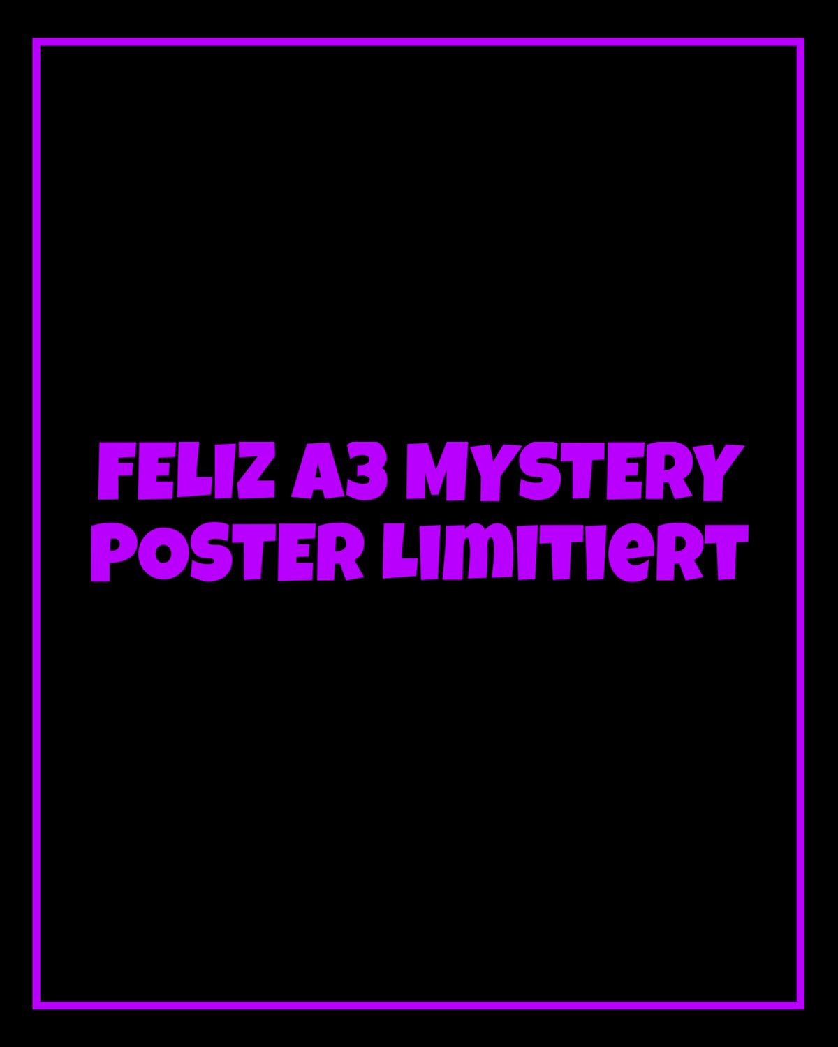 FELIZ A3 MYSTERY POSTER LIMITIERT ?