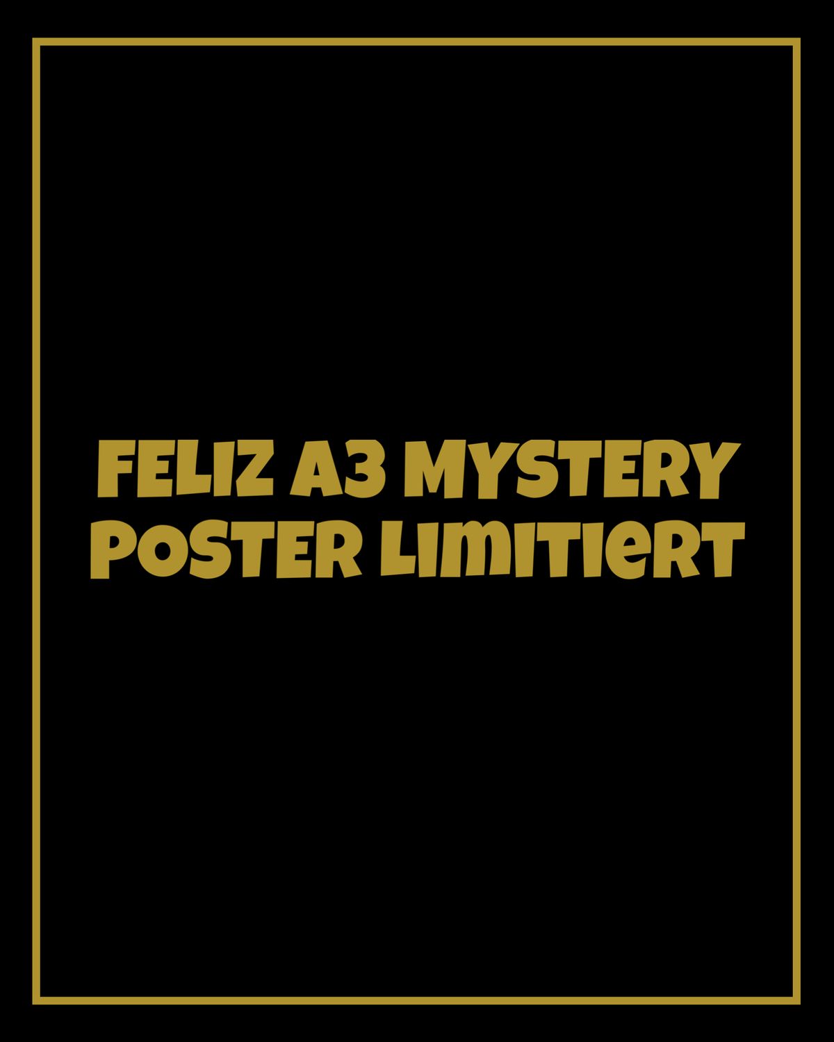 FELIZ A3 MYSTERY POSTER LIMITIERT ?
