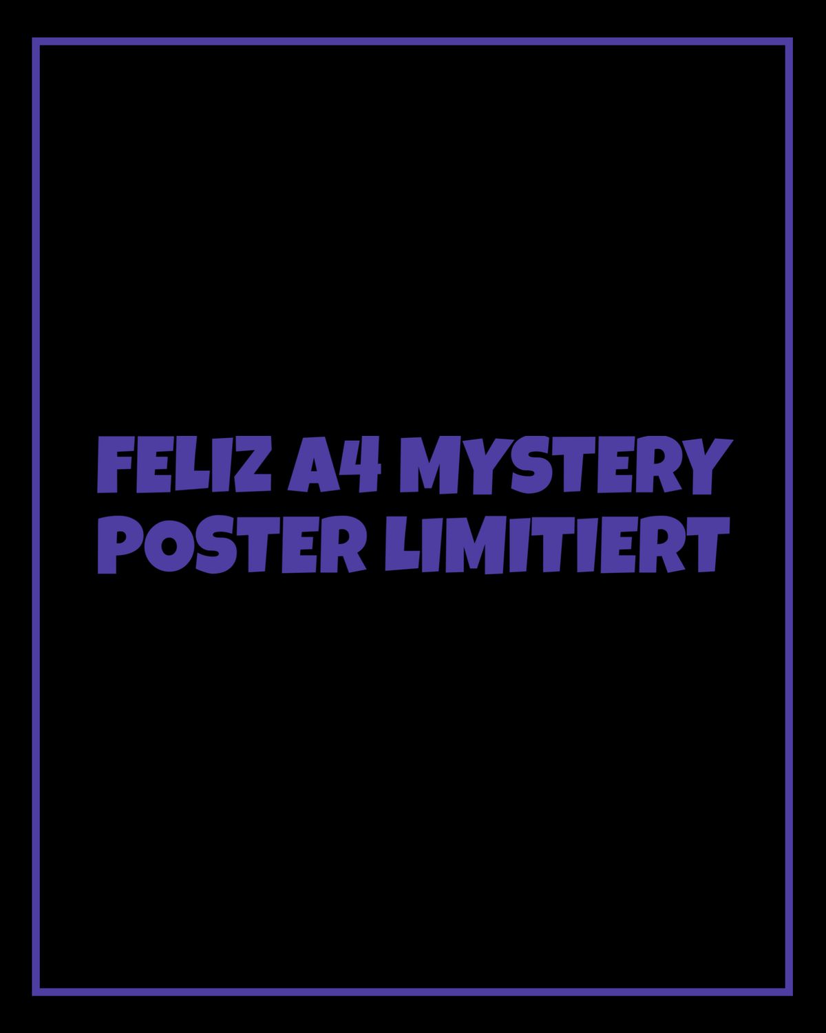 FELIZ A4 MYSTERY POSTER LIMITIERT ?