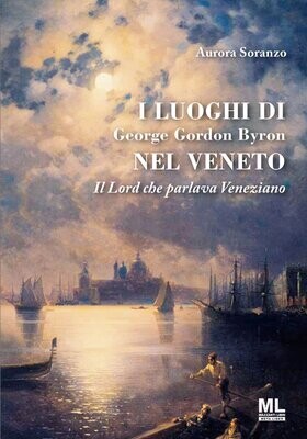 I luoghi di George Gordon Byron nel Veneto. Il Lord che parlava Veneziano (Meta Liber©)