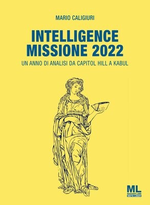 Intelligence Missione 2022. Un anno di analisi da Capitol Hill a Kabul (Meta Liber©)