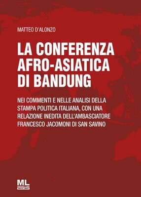 La Conferenza afro-astica di Bandung nei commenti e nelle analisi della stampa politica italiana, con una relazione inedita dell'Ambasciatore Francesco Jacomoni di San Savino