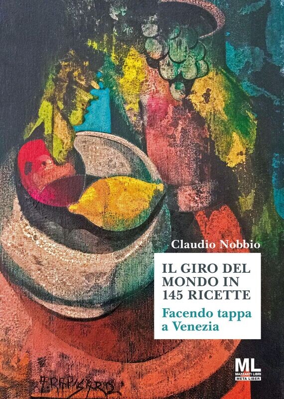 Il giro del mondo in 145 ricette. Facendo tappa a Venezia