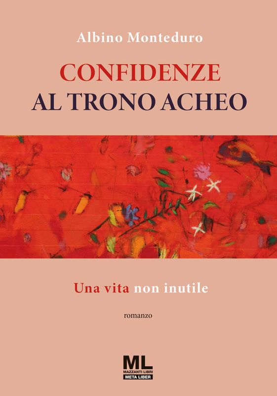 Confidenze al trono acheo. Una vita non inutile (Meta Liber©)