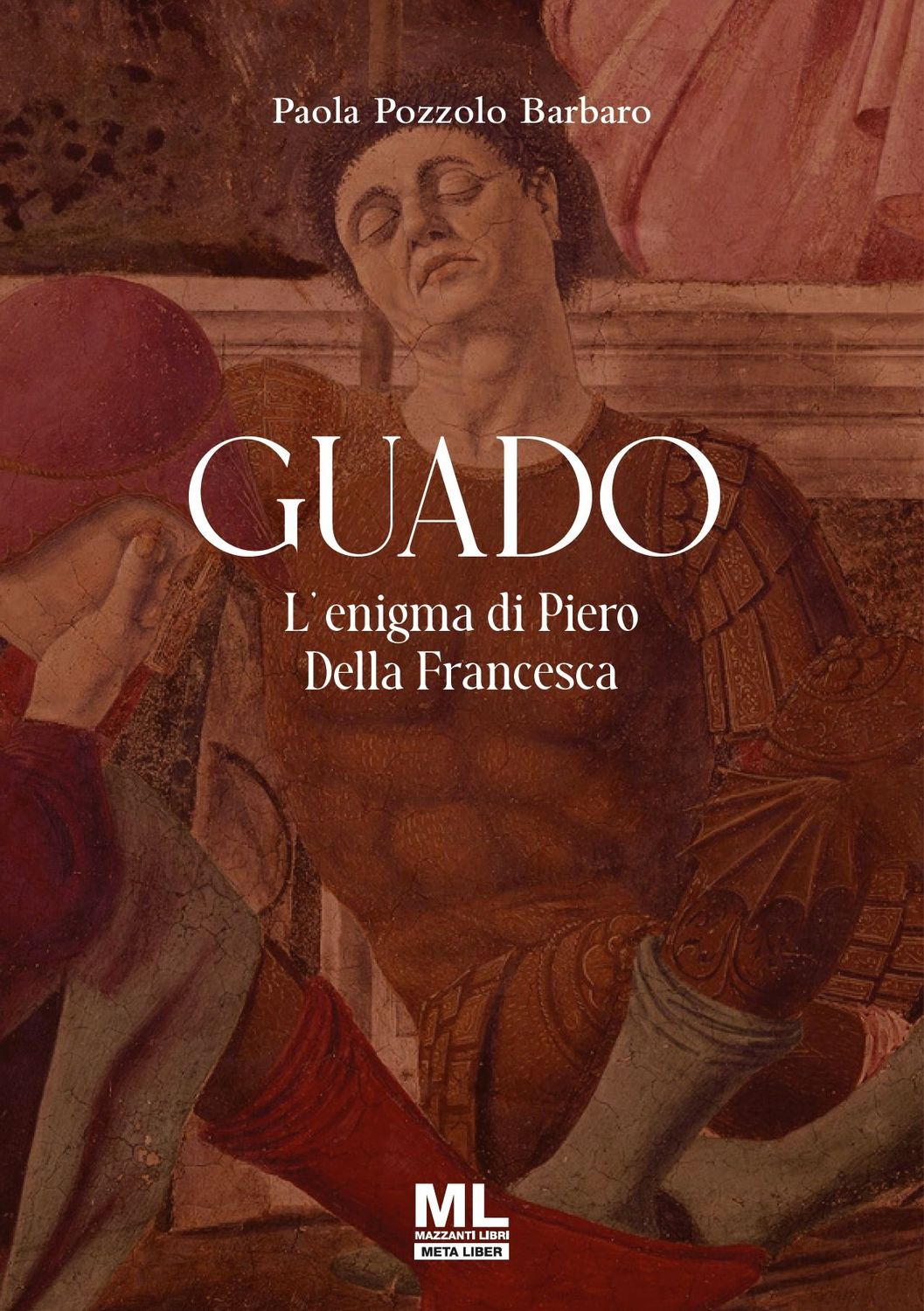 Guado: L'enigma di Piero Della Francesca (Meta Liber©)