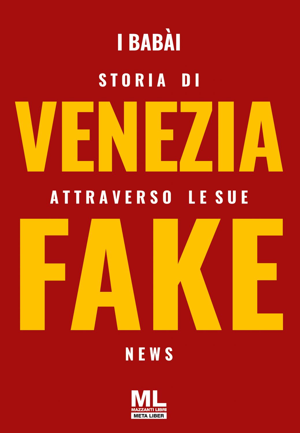 Storia di Venezia attraverso le sue Fake News (Meta Liber©)