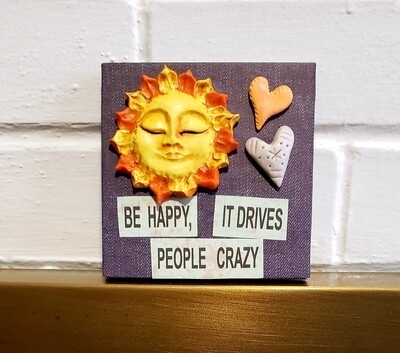 4&quot; by 4&quot; BE HAPPY It drives people crazy,hearts,sun,Quote Mixed Media Wall Art,Plaque,Inspirational Unique gift