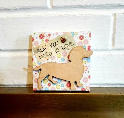 4&quot; by 4&quot; All You Need Is Love,Dachshund Dogs Mixed Media Wall Art,Pet Plaque,Unique animal gift