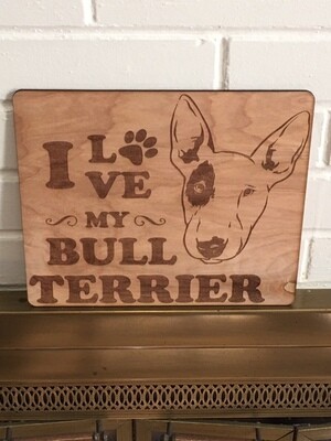I LOVE MY BULL TERRIER DOG pet art,Quote Wood Wall Art,Plaque,Inspirational Unique gift