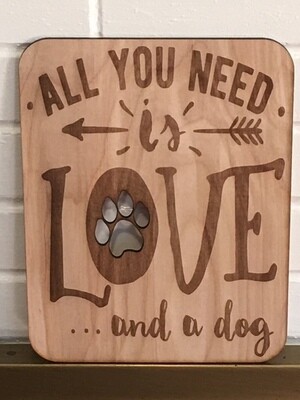 ALL YOU NEED IS LOVE AND A DOG pet art,Quote Wood Wall Art,Plaque,Inspirational Unique gift