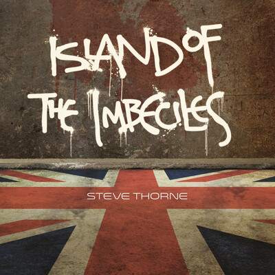 Steve Thorne : Island Of Imbeciles (UK)