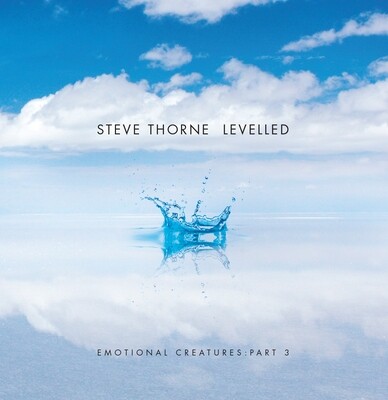 Steve Thorne : Levelled : Emotional Creatures Part 3
