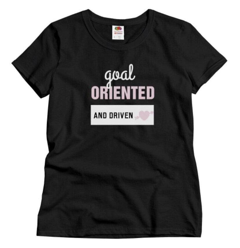 GOAL-ORIENTED AND DRIVEN TEE