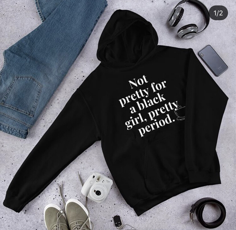 Not Pretty for a Black Girl, Pretty Period Hoodie