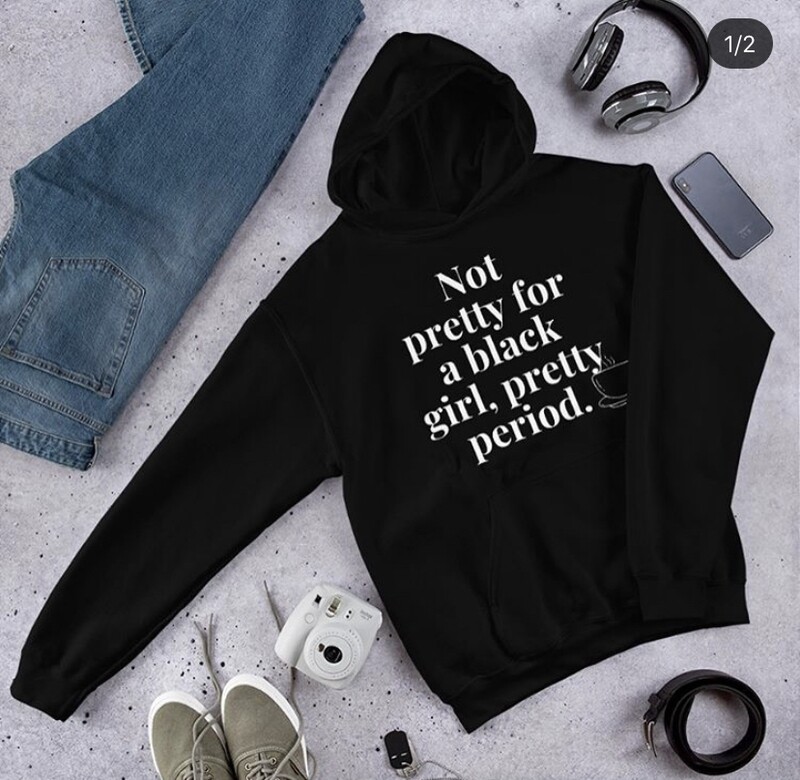 Not Pretty for a Black Girl, Pretty Period Hoodie
