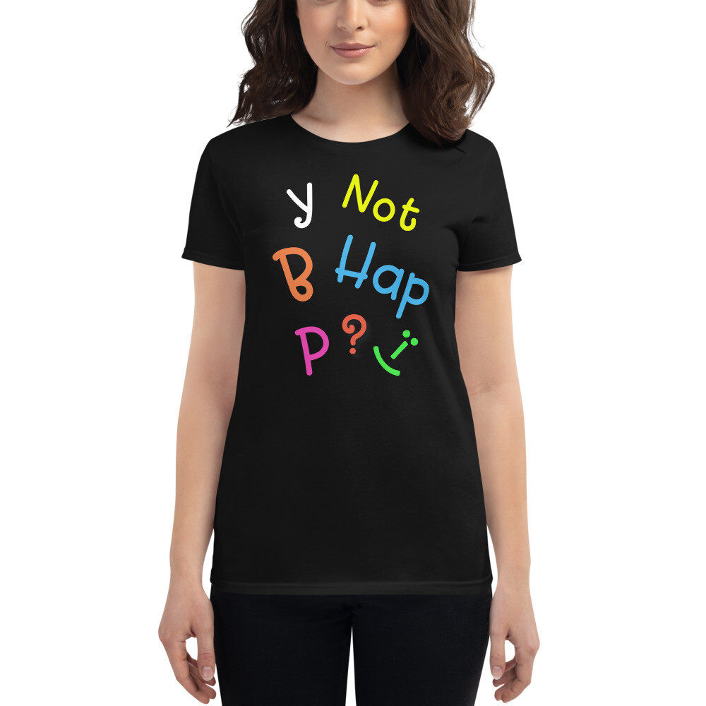 Why not be happy - Women&#39;s short sleeve t-shirt
