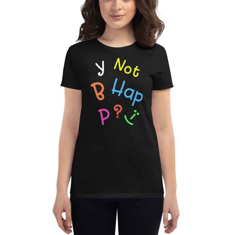 Why not be happy - Women&#39;s short sleeve t-shirt
