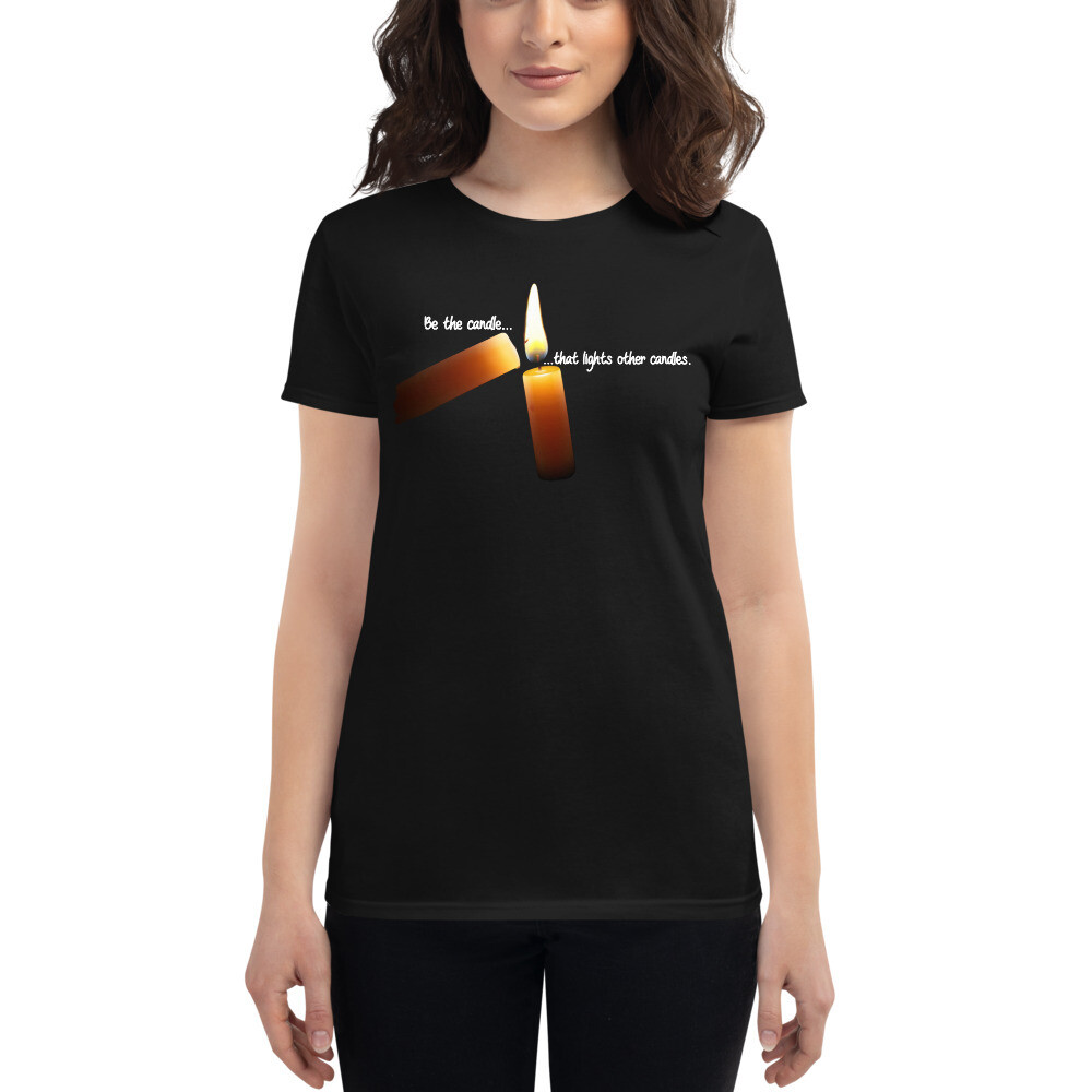 Be the candle that lights other candles -Women&#39;s short sleeve t-shirt