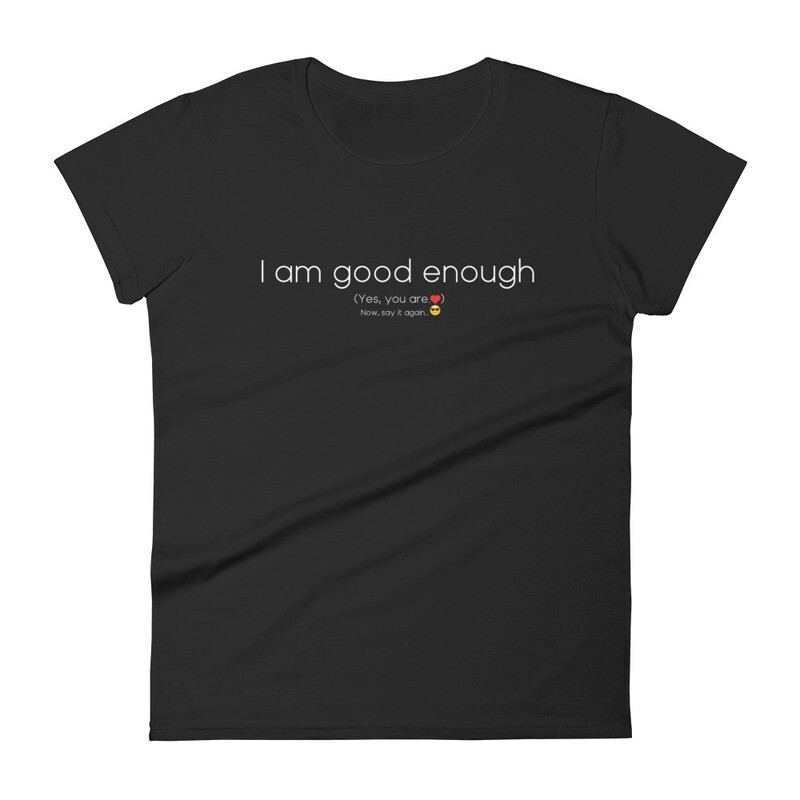 I am good enough (Yes you are) - Women's short sleeve t-shirt