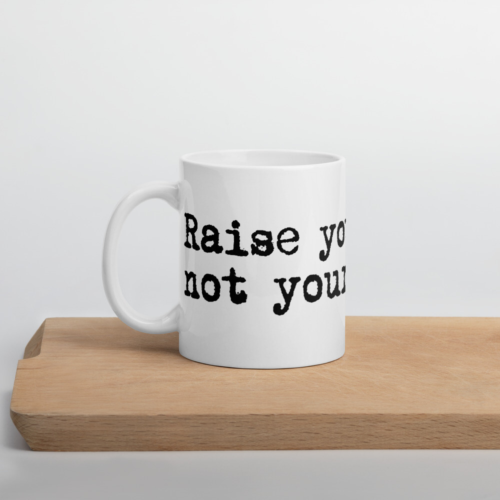 Raise your words, not your voice - Mug, Size: 11oz