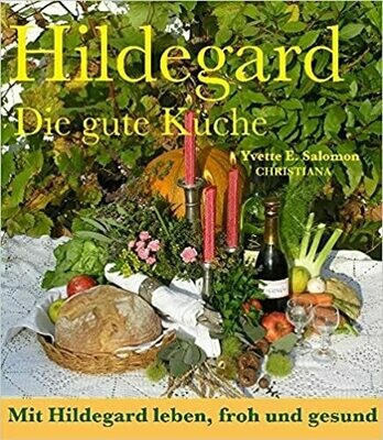 Hildegard - Die gute Küche: Mit Hildegard leben, froh und gesund