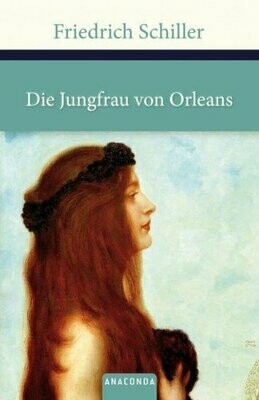Friedrich Schiller - Die Jungfrau von Orleans