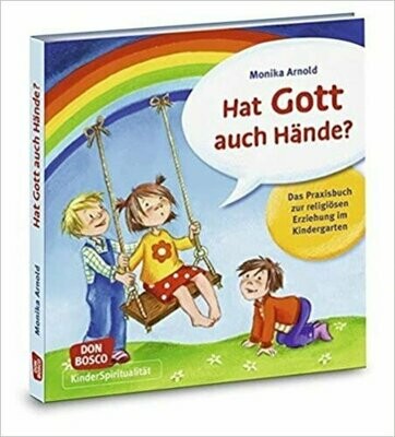 Hat Gott auch Hände?: Das Praxisbuch zur religiösen Erziehung im Kindergarten